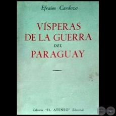 VÍSPERAS DE LA GUERRA DEL PARAGUAY - Autor: EFRAÍM CARDOZO - Año 1954